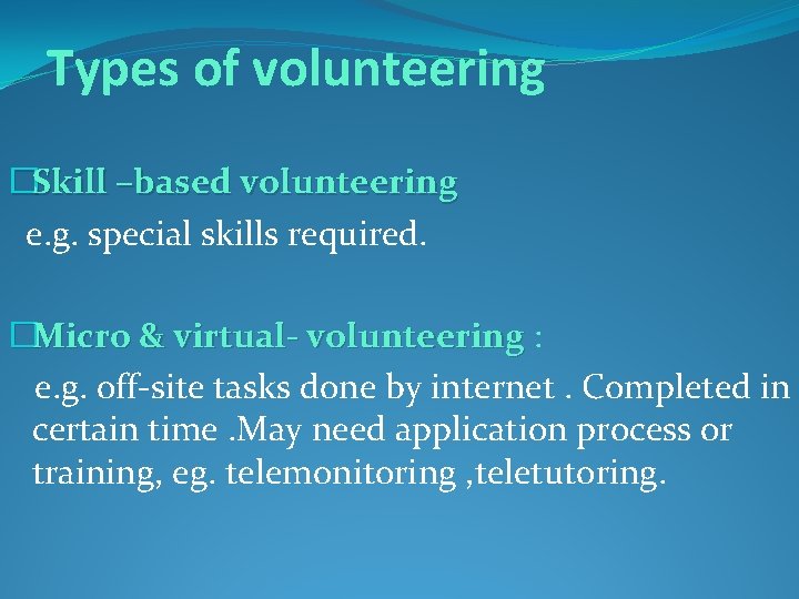 Types of volunteering �Skill –based volunteering e. g. special skills required. �Micro & virtual-