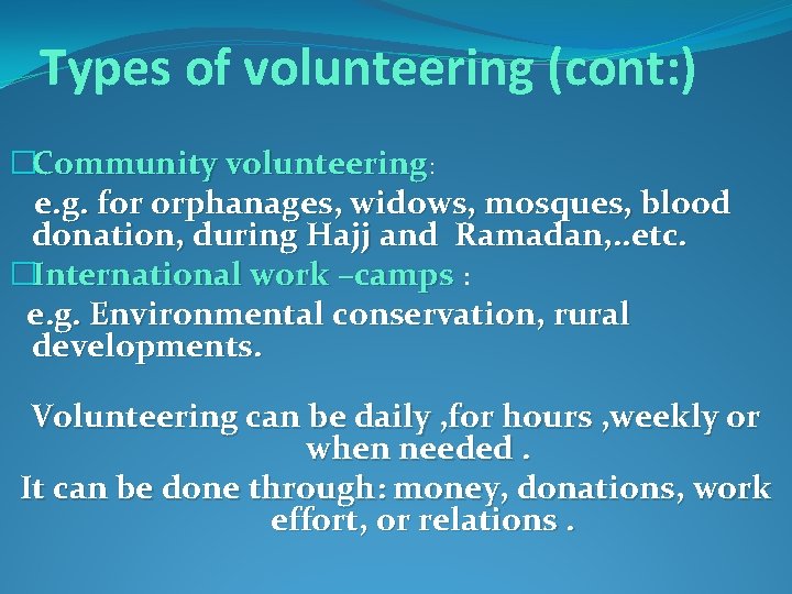 Types of volunteering (cont: ) �Community volunteering: e. g. for orphanages, widows, mosques, blood