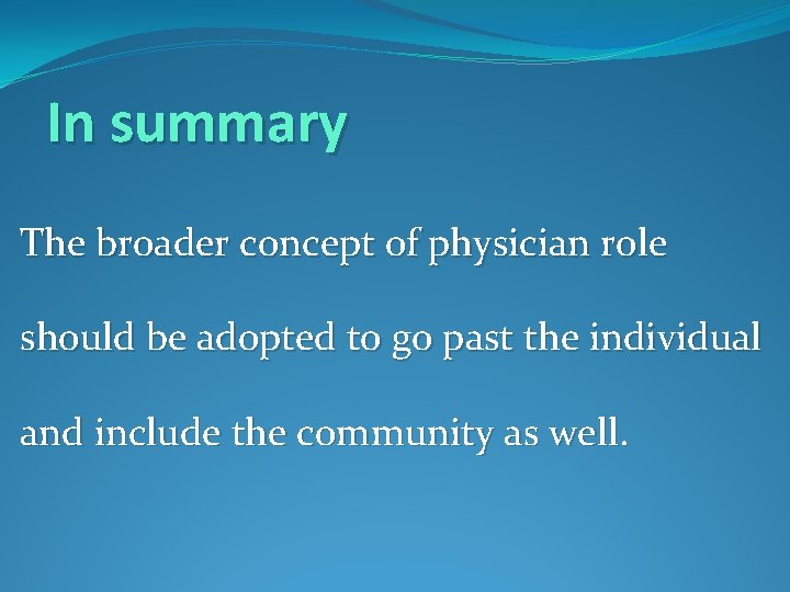 In summary The broader concept of physician role should be adopted to go past