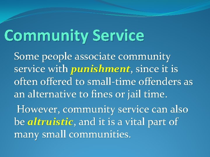 Community Service Some people associate community service with punishment, since it is often offered