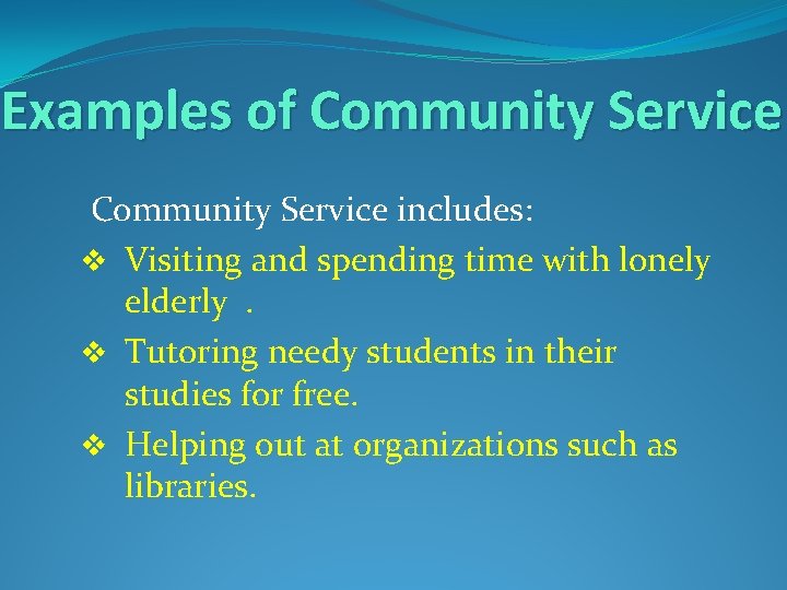 Examples of Community Service includes: v Visiting and spending time with lonely elderly. v