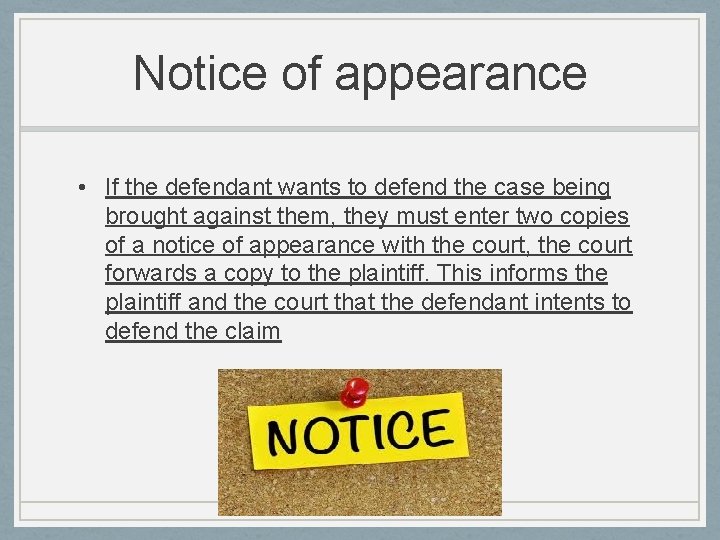 Notice of appearance • If the defendant wants to defend the case being brought Notice of appearance • If the defendant wants to defend the case being brought