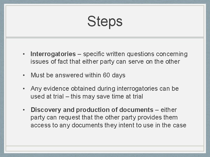 Steps • Interrogatories – specific written questions concerning issues of fact that either party Steps • Interrogatories – specific written questions concerning issues of fact that either party