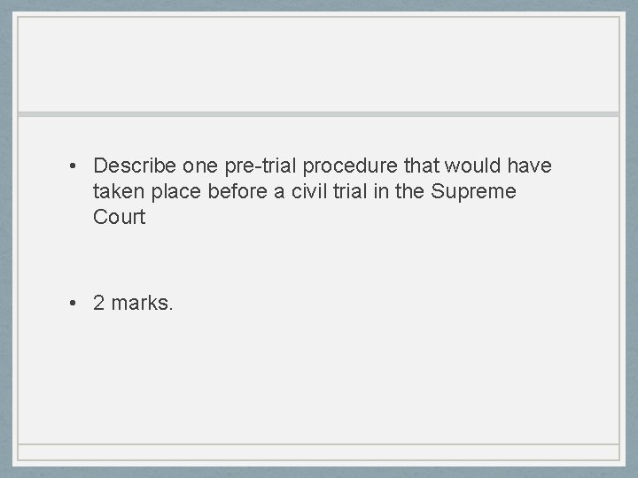 • Describe one pre-trial procedure that would have taken place before a civil • Describe one pre-trial procedure that would have taken place before a civil