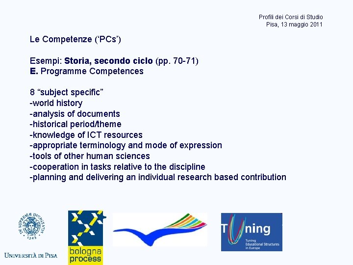 Profili dei Corsi di Studio Pisa, 13 maggio 2011 Le Competenze (‘PCs’) Esempi: Storia,