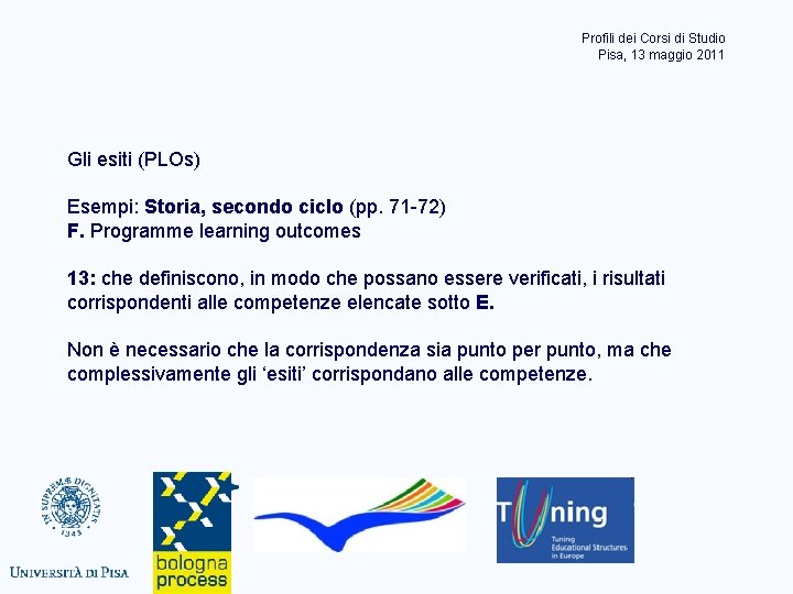 Profili dei Corsi di Studio Pisa, 13 maggio 2011 Gli esiti (PLOs) Esempi: Storia,