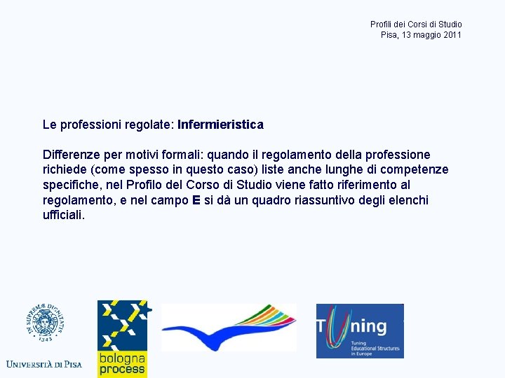 Profili dei Corsi di Studio Pisa, 13 maggio 2011 Le professioni regolate: Infermieristica Differenze