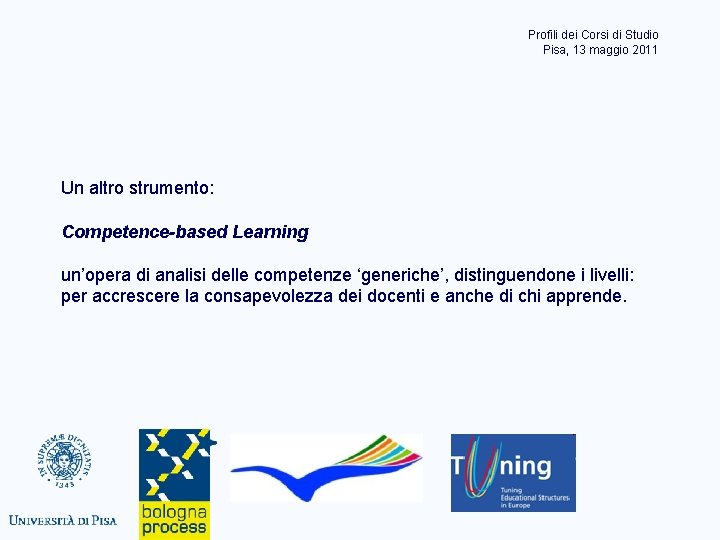 Profili dei Corsi di Studio Pisa, 13 maggio 2011 Un altro strumento: Competence-based Learning