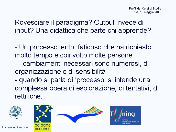 Profili dei Corsi di Studio Pisa, 13 maggio 2011 Rovesciare il paradigma? Output invece