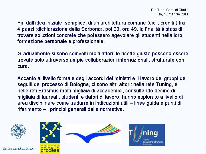 Profili dei Corsi di Studio Pisa, 13 maggio 2011 Fin dall’idea iniziale, semplice, di