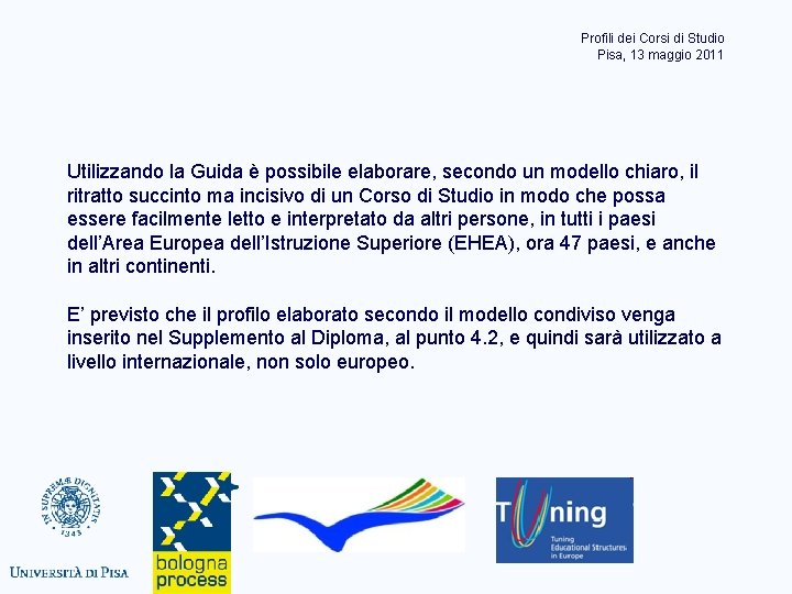 Profili dei Corsi di Studio Pisa, 13 maggio 2011 Utilizzando la Guida è possibile