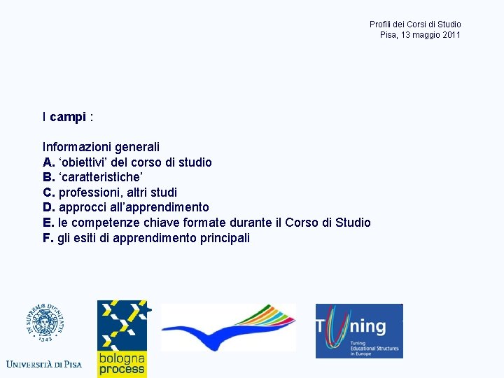 Profili dei Corsi di Studio Pisa, 13 maggio 2011 I campi : Informazioni generali