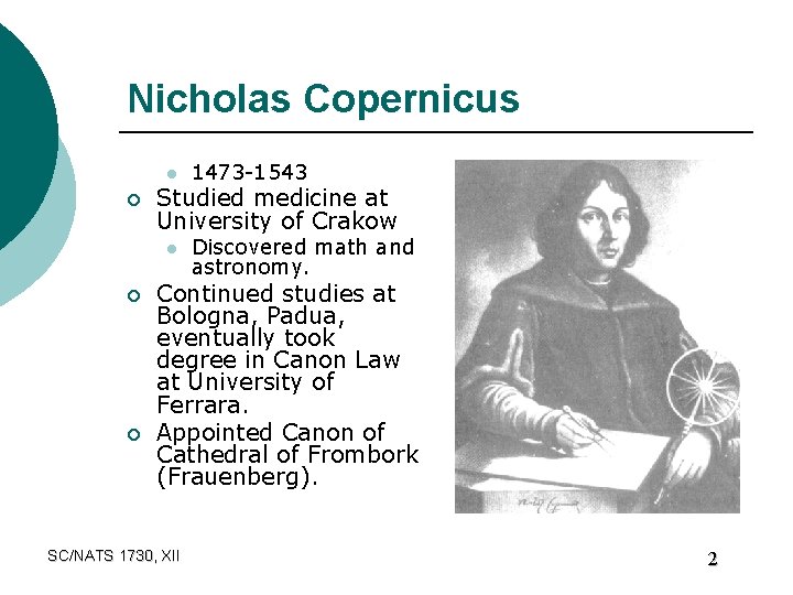 Nicholas Copernicus l ¡ Studied medicine at University of Crakow l ¡ ¡ 1473