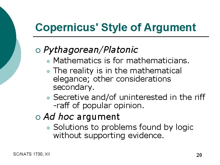 Copernicus' Style of Argument ¡ Pythagorean/Platonic l l l ¡ Mathematics is for mathematicians.