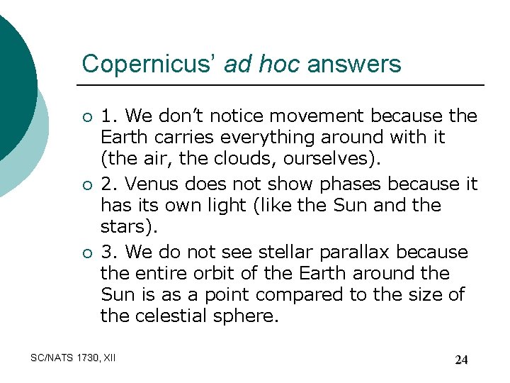 Copernicus’ ad hoc answers ¡ ¡ ¡ 1. We don’t notice movement because the