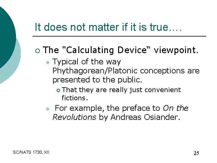 It does not matter if it is true…. ¡ The "Calculating Device“ viewpoint. l
