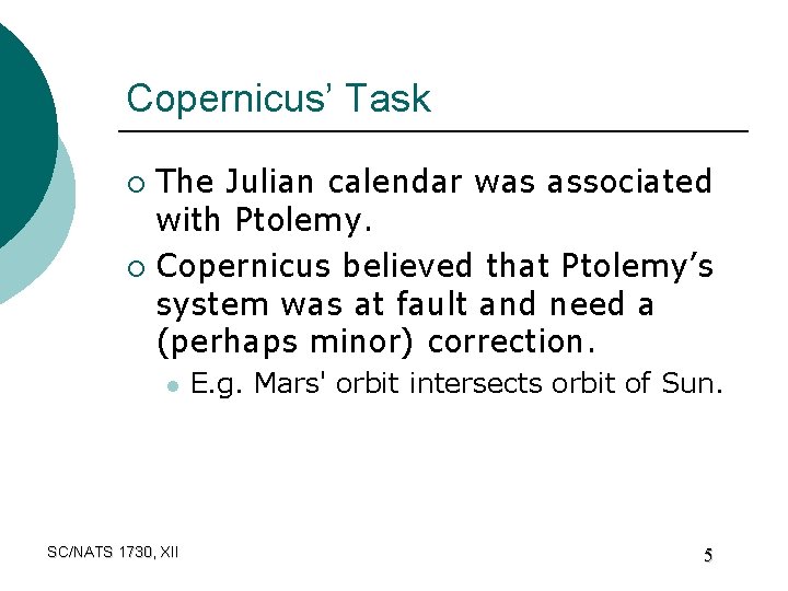 Copernicus’ Task The Julian calendar was associated with Ptolemy. ¡ Copernicus believed that Ptolemy’s