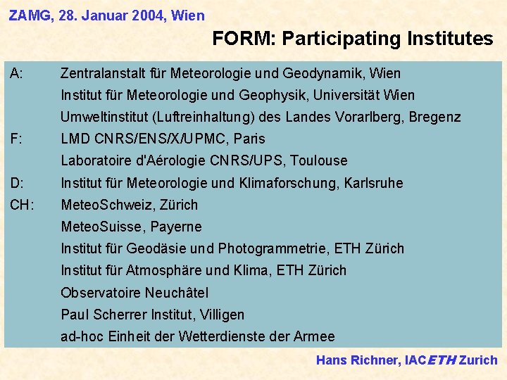 ZAMG, 28. Januar 2004, Wien FORM: Participating Institutes A: Zentralanstalt für Meteorologie und Geodynamik,