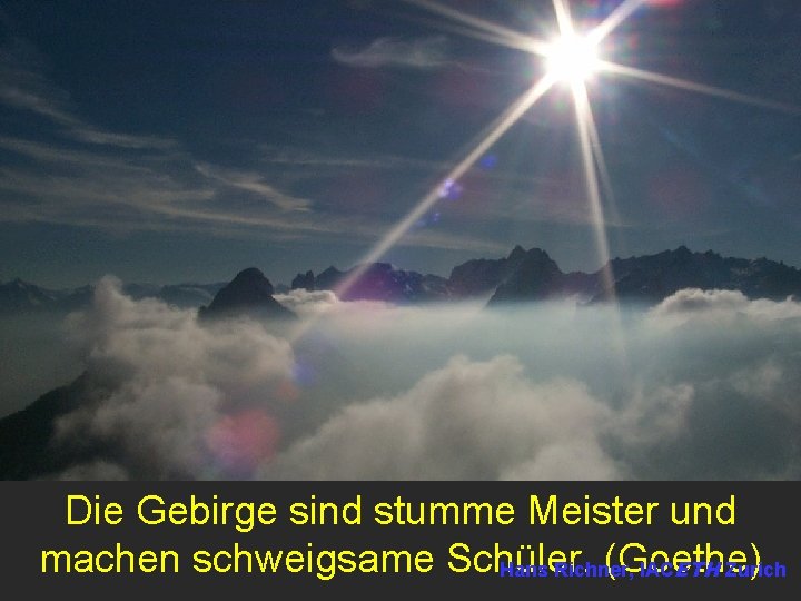 ZAMG, 28. Januar 2004, Wien Die Gebirge sind stumme Meister und machen schweigsame Schüler.