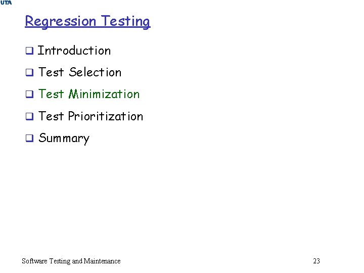 Regression Testing q Introduction q Test Selection q Test Minimization q Test Prioritization q