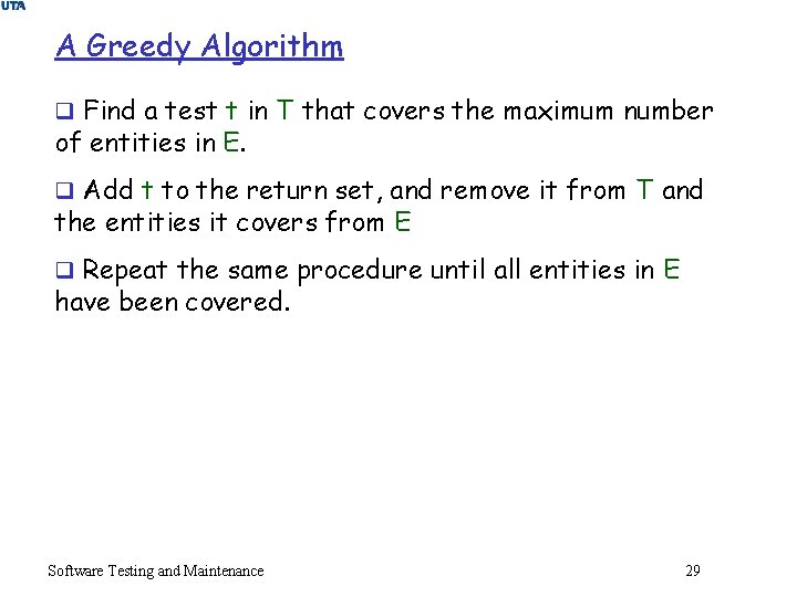 A Greedy Algorithm q Find a test t in T that covers the maximum