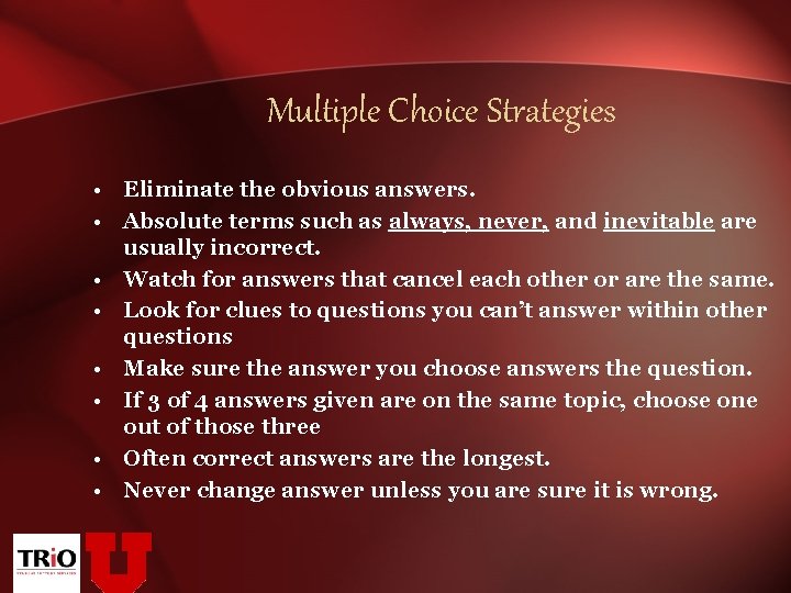 Multiple Choice Strategies • Eliminate the obvious answers. • Absolute terms such as always,