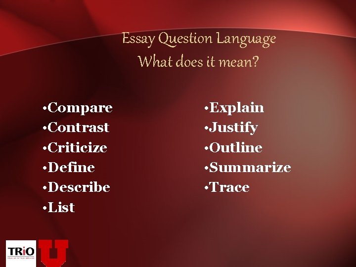 Essay Question Language What does it mean? • Compare • Contrast • Criticize •