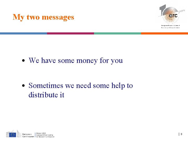 My two messages • We have some money for you • Sometimes we need