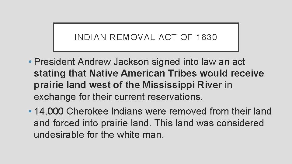 INDIAN REMOVAL ACT OF 1830 • President Andrew Jackson signed into law an act