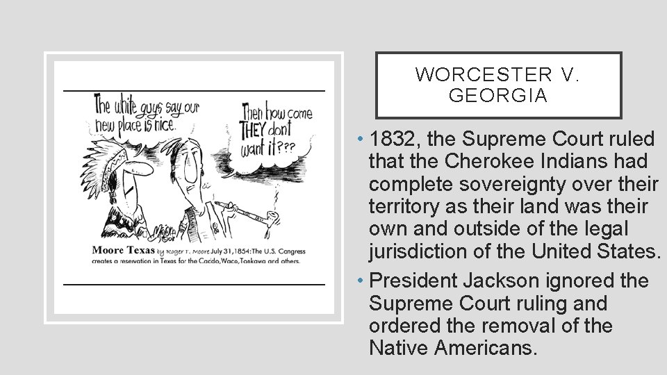 WORCESTER V. GEORGIA • 1832, the Supreme Court ruled that the Cherokee Indians had