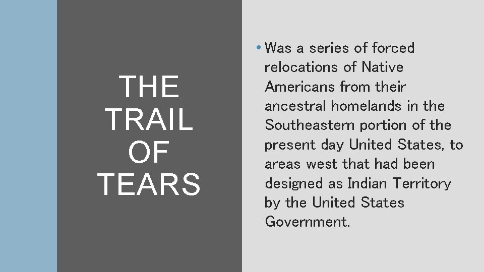 THE TRAIL OF TEARS • Was a series of forced relocations of Native Americans