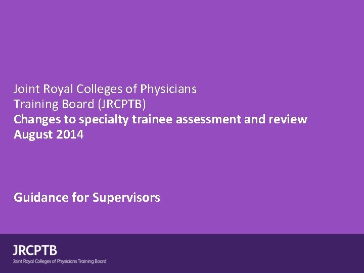 Joint Royal Colleges of Physicians Training Board (JRCPTB) Changes to specialty trainee assessment and