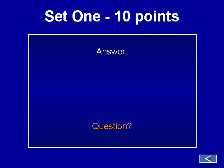 Set One - 10 points Answer. Question? 