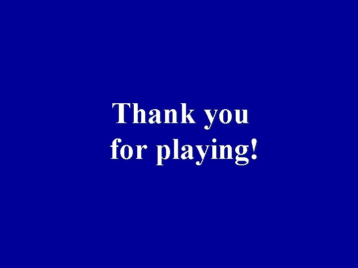 Thank you for playing! 