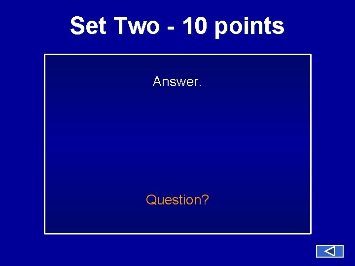 Set Two - 10 points Answer. Question? 