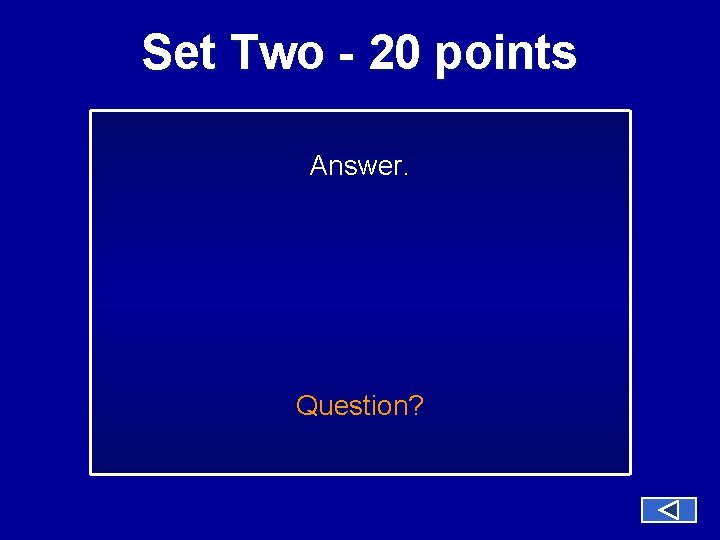 Set Two - 20 points Answer. Question? 