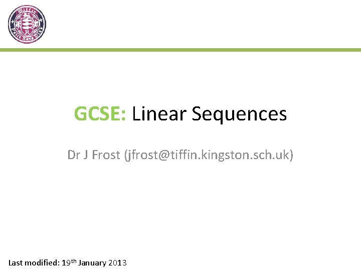 GCSE: Linear Sequences Dr J Frost (jfrost@tiffin. kingston. sch. uk) Last modified: 19 th