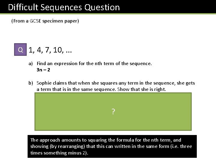Difficult Sequences Question (From a GCSE specimen paper) Q 1, 4, 7, 10, .