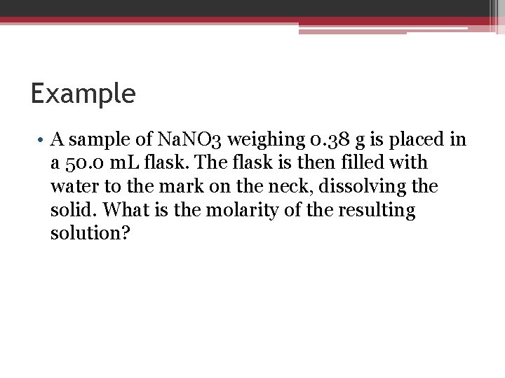 Example • A sample of Na. NO 3 weighing 0. 38 g is placed