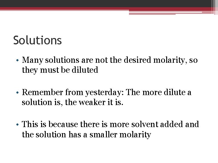 Solutions • Many solutions are not the desired molarity, so they must be diluted