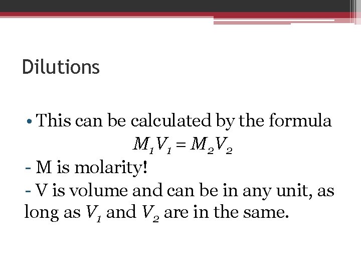 Dilutions • This can be calculated by the formula M 1 V 1 =