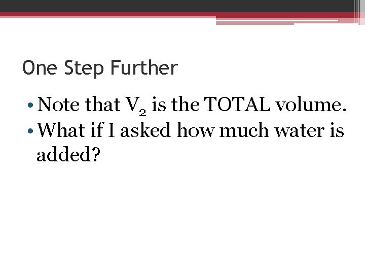 One Step Further • Note that V 2 is the TOTAL volume. • What