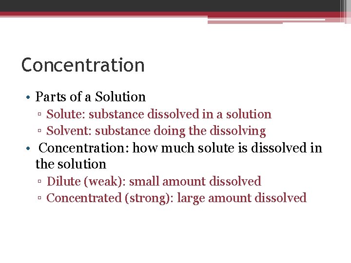 Concentration • Parts of a Solution ▫ Solute: substance dissolved in a solution ▫