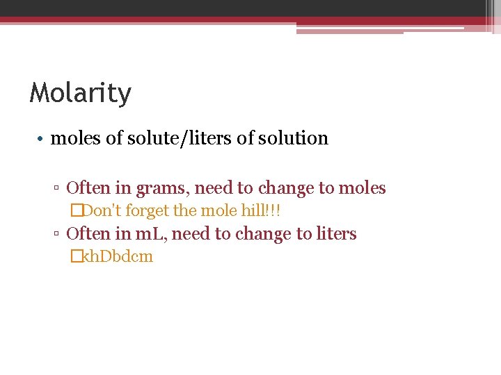 Molarity • moles of solute/liters of solution ▫ Often in grams, need to change