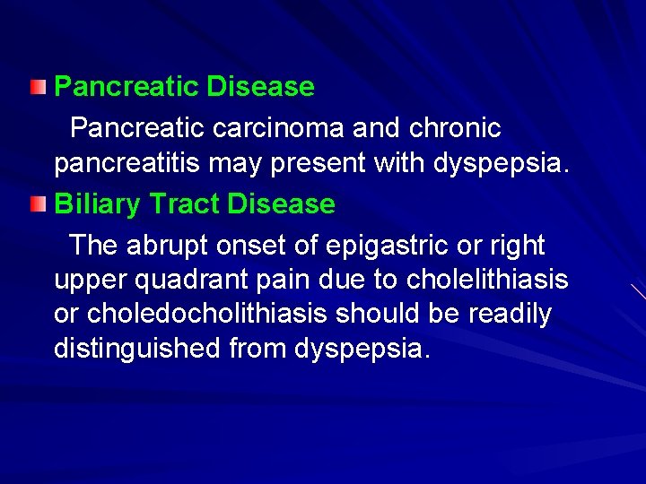 Pancreatic Disease Pancreatic carcinoma and chronic pancreatitis may present with dyspepsia. Biliary Tract Disease