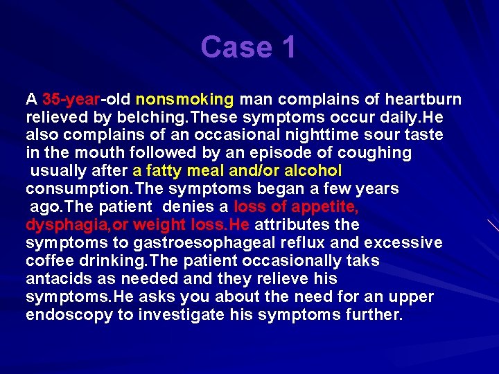 Case 1 A 35 -year-old nonsmoking man complains of heartburn relieved by belching. These