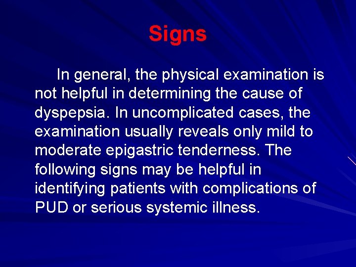 Signs In general, the physical examination is not helpful in determining the cause of