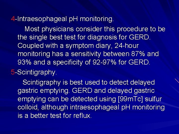 4 -Intraesophageal p. H monitoring. Most physicians consider this procedure to be the single