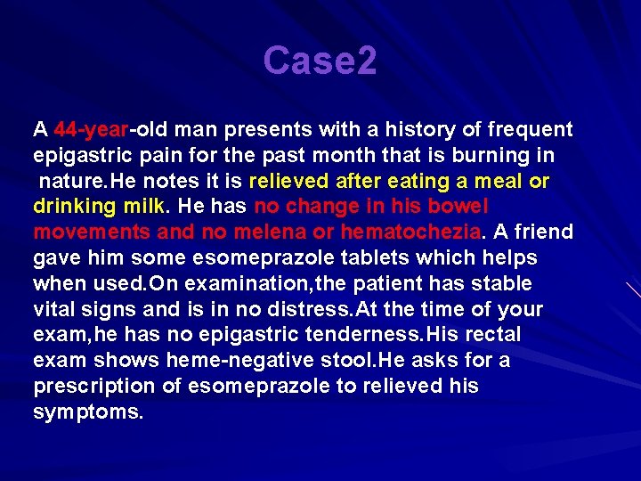 Case 2 A 44 -year-old man presents with a history of frequent epigastric pain