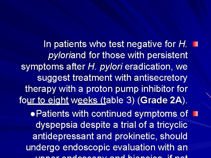 In patients who test negative for H. pyloriand for those with persistent symptoms after